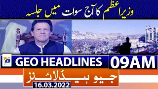 Geo News Headlines Today 09 AM | PM Imran from rally in Swat | Opposition | Islamabad | 16th March
