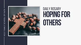 [Daily Rosary Meditations] Hoping for Others