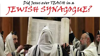 Did Jesus Ever Teach In A Jewish Synagogue?