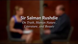 Salman Rushdie Full Interview. ON TRUTH, BEAUTY, THE ETHICS INSTINCT UNIVERSAL HUMANITY AND MORE