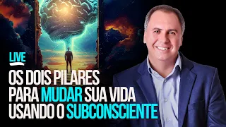 Os Dois Pilares Para Mudar Sua Vida Usando o Subconsciente