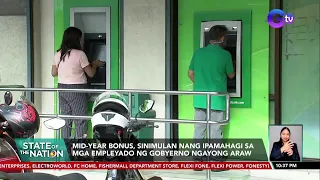 Mid-year bonus, sinimulan nang ipamahagi sa mga empleyado ng gobyerno ngayong araw | SONA