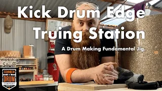 Kick Drum Edge Truing Station: A Drum Making Fundamental Jig.