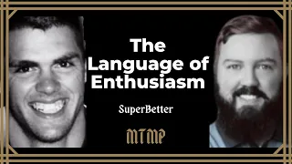 SuperBetter: The Language of Enthusiasm | A MTMP Deep Read