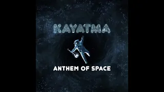 KAYATMA - Anthem Of Space ᴴᴰ
