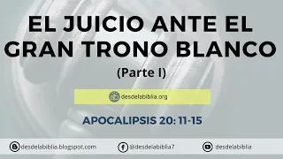 El juicio ante el  Gran Trono Blanco (Pt 1) - Apocalipsis 20:11-15