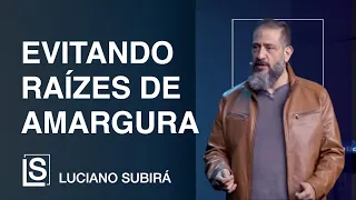 Luciano Subirá | EVITANDO RAIZES DE AMARGURA