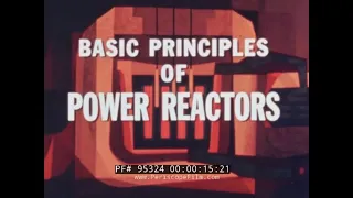 BASIC PRINCIPLES OF POWER REACTORS  ATOMIC ENERGY COMMISSION NUCLEAR REACTOR EDUCATIONAL FILM 95324