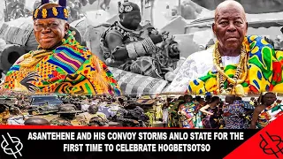 🔥HOT🔥 ASANTEHENE AND HIS CONVOY STORMS ANLO STATE FOR THE FIRST TIME TO CELEBRATE HOGBETSOTSO