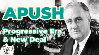 Progressive Era and New Deal (APUSH Unit 7 - Key Concept 7.1)