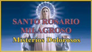 Santo Rosario Milagroso - Martes & Viernes - Misterios Dolorosos
