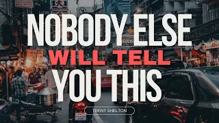 NOBODY ELSE WILL TELL YOU THIS | TRENT SHELTON