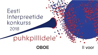 Eesti interpreetide konkurss puhkpillidele 2018: OBOE (II voor)