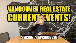 E#279 - Vancouver Real Estate Current Events!