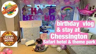 4TH BIRTHDAY STAY AT CHESSINGTON SAFARI HOTEL AND DAY TRIP TO CHESSINGTON WORLD OF ADVENTURES!