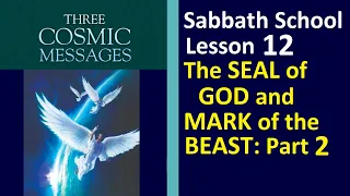 Three Cosmic Messages - Sabbath School Lesson 12 - "The Seal of God and Mark of the Beast: Part 2"