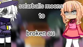 solarbals moon react to broken au [esp🇲🇽/ing🇺🇲] :) credits @ari_ryu :)
