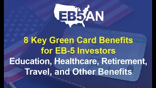 8 Key Green Card Benefits for EB-5 Investors – Why Make an EB-5 Investment