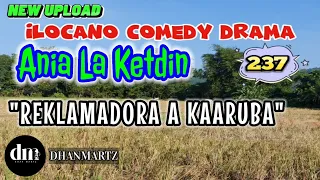 ILOCANO COMEDY DRAMA | REKLAMADORA A KAARUBA | ANIA LA KETDIN 237 | NEW UPLOAD