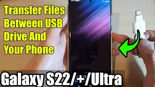 Galaxy S22/S22+/Ultra: How to Transfer Files Between USB Drive And Your Phone