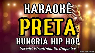 KARAOKÊ (PRETA) HUNGRIA HIP HOP VERSÃO PISADINHA DO VAQUEIRO MÚSICA NOVA PISEIRO FORRÓ PAREDÃO