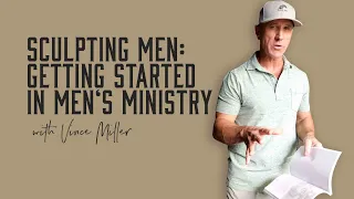 Getting Started In Men's Ministry | Vince Miller