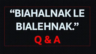 "Biahalnak Le Bialehnak." Q & A