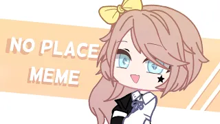 No Place Meme // Gacha Club