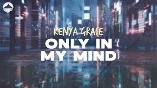 Kenya Grace - Only In My Mind | Lyrics