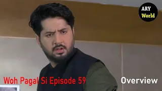 Woh Pagal Si Episode 59 - 3rd October 2022 - Overview - ARY World