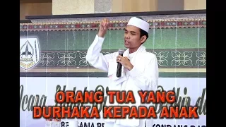 Inilah Kedurhakaan Orang Tua Kepada Anak - Ustadz Abdul Somad, Lc. MA