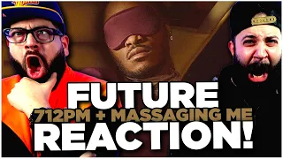 FUTURE - 712PM  + MASSAGING ME | I NEVER LIKED YOU REACTION!!