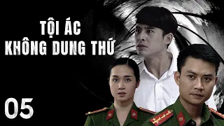 [Phim Việt Nam] TỘI ÁC KHÔNG DUNG THỨ || Tập 05 || Phim Hành Động, Tâm Lý, Xã Hội, Lôi Cuốn.