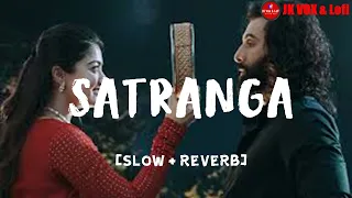 Satranga (Slowed + Reverb) | Arijit Singh | Animal | JKLofi