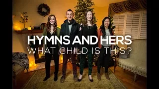 What Child is This? - Hymns and Hers