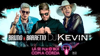 DJ Kevin e Bruno e Barreto - Se foi o boi com a corda  (Versão original sertanejo remix)