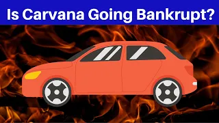 Is Carvana Going Bankrupt?