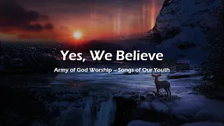 Yes, We Believe | Army of God Worship - Song of Our Youth (Unofficial Lyrics Video)