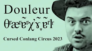 Douleur (θͬæͬɐ̃ͬχ̓ɤ̞̃ɐ̃ͬlͬ) | Curse Conlang Circus 2023