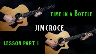 how to play "Time In A Bottle" on guitar by Jim Croce | PART 1 | acoustic guitar lesson tutorial