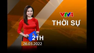 Bản tin thời sự tiếng Việt 21h - 26/03/2022| VTV4