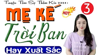 [Tập 3] MẸ KẾ TRỜI BAN - Đọc truyện đêm khuya việt nam ngủ ngon 2024 | Radio Đêm Đọc Truyện