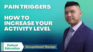 Pain Triggers | How to Increase Your Activity | Occupational Therapy