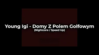 Young Igi - Domy Z Polem Golfowym (Nightcore / Speed Up)