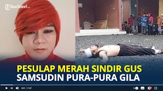 PESULAP Merah Sindir Aksi Viral Gus Samsudin yang Dikabarkan Gila Hanya Pura Pura, Akting Doang!