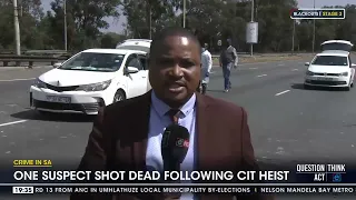 Crime in SA | One suspect shot dead following cash-in-transit heist