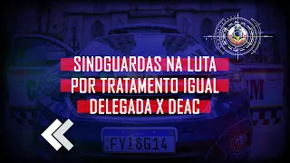 SindGuardas-SP na luta por tratamento igual - Delegada X DEAC