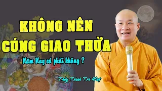 Tết 2024 không nên cúng Giao Thừa có phải không ? Thầy Thích Trí Huệ mới nhất 2024