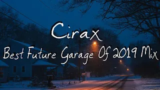 Cirax — THE BEST FUTURE GARAGE OF 2019 MIX