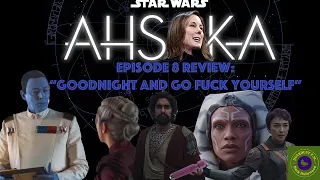 Ahsoka Episode 8 Review: "Goodnight and Go F@%k Yourself"